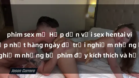 phim sex mỹ Hấp dẫn với sex hentai vietsub mới nhất, cập nhật hàng ngày để trải nghiệm những bộ phim đầy kích thích và hấp dẫn.